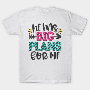 He Has Big Plans For Me T-Shirt